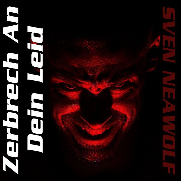 track ... Sven Neawolf ... Zerbrech an dein Leid